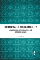 Urban Water Sustainability: Constructing Infrastructure for Cities and Nature 0367593483 Book Cover