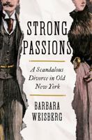 Strong Passions: A Scandalous Divorce in Old New York 039353152X Book Cover