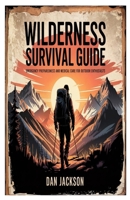 WILDERNESS SURVIVAL GUIDE: Emergency Preparedness and Medical Care for Outdoor Enthusiasts B0F5Q8YBCW Book Cover