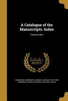 A Catalogue of the Manuscripts. Index; Volume Index 1355702194 Book Cover
