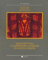 Arquitectura y Carpinteria Mudejar En Nueva Espa~na (Arte Novohispano) 9686084541 Book Cover