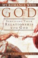 My Romance with God: Surviving Your Relationship with God 1449789250 Book Cover