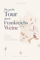 Die große Tour durch Frankreichs Weine: Regionen, Terroir und zeitlose Jahrgänge (German Edition) B0HFQP7WV4 Book Cover