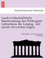 Landwirthschaftliche Beschreibung des Ritterguts Lützschena bei Leipzig, mit seinen Gewerbszweigen. 1241756074 Book Cover