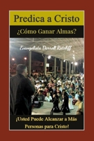 Predica a Cristo: ¡Usted Puede Alcanzar a Más Personas para Cristo! - 10 Mensajes acerca de Ganar Almas para Cristo B09K25RYVC Book Cover