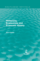 Historians, Economists, and Economic History 0415613884 Book Cover