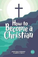 How To Become A Christian: 8.1 1941422349 Book Cover