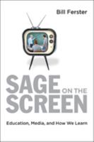 Sage on the Screen: Education, Media, and How We Learn 1421421267 Book Cover