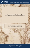 A supplement to Stricturæ lucis: or second thoughts. Being an addition to, and correction of some conjectures and expositions in a former discourse upon Daniel's weeks, ... By the same author. 1140761994 Book Cover