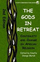 The Gods in Retreat. Continiuity and Change in African Religions: Continiuity and Change in African Religions 9781565330 Book Cover