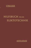 Hilfsbuch Fur Die Elektrotechnik: Unter Mitwirkung Namhafter Fachgenossen 3662313693 Book Cover