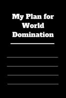 My Plan for World Domination: 120 pages notebook with matte cover .different designs with different colors 1677128437 Book Cover