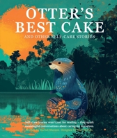 Otter's Best Cake: and other self-care stories (Thoughtbox Storybooks) 1068723718 Book Cover