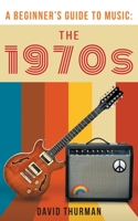 A Beginner's Guide to Music: The 1970s 1087856760 Book Cover
