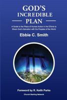 God's Incredible Plan: A Guide for Understanding the Place of Human Efforts in God’s Redemptive Purpose for Humankind 1492280135 Book Cover