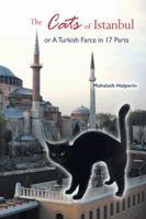 The Cats of Istanbul: Or a Turkish Farce in 17 Parts 145250833X Book Cover