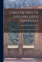Libro De Oro De Los Apellidos Espa�oles: Su Etimolog�a, Genealog�a Y Her�ldica: Serie Primera 1015506739 Book Cover