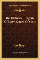 The Historical Tragedy Of Mary, Queen Of Scots 0530803364 Book Cover