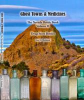 Ghost Towns & Medicines - Nevada Bottle Book Volume 2 - Drug Store Bottles 0966463250 Book Cover