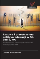 Rasowa i przestrzenna polityka edukacji w St. Louis, MO: Powstrzymywanie czarnoskórych uczniów szkół publicznych, 1950-1968 6203702676 Book Cover