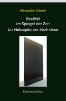 Realitat Im Spiegel Der Zeit: Die Philosophie Von 'Black Mirror 3465046528 Book Cover