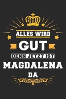 Alles wird gut denn jetzt ist Magdalena da: Notizbuch gepunktet DIN A5 - 120 Seiten f�r Notizen, Zeichnungen, Formeln Organizer Schreibheft Planer Tagebuch 1695677102 Book Cover