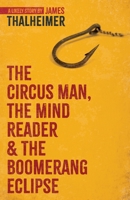 The Circus Man, The Mind Reader and the Boomerang Eclipse 0986609552 Book Cover