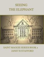 Seeing the Elephant: Saint Maggie Series Book 4 0999228544 Book Cover