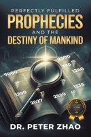 Perfectly Fulfilled Prophecies and the Destiny of Mankind B0DWYCY767 Book Cover