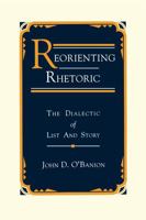 Reorienting Rhetoric: The Dialectic of List and Story 027102660X Book Cover