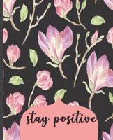 Stay Positive: College Ruled Notebook, Lined Writing Journal, Notebook for Journaling, School and Work, Floral Cover, 100 Pages, 7.5 x 9.25 1705916716 Book Cover