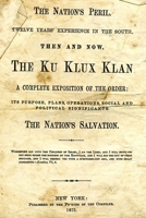 The Nation's Peril: Twelve Years Experience In The South. Then And Now. The Ku Klux Klan. A Complete Exposition Of The Order: Its Purpose, Plans, Operations, Social And Political Significance. The Nat 1496195965 Book Cover