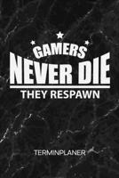 TERMINPLANER: Videogamer Kalender Videospiel Terminkalender - Gamer Spruch Wochenplaner Gamers never Die Wochenplanung Games Taschenkalender Videospiele To-Do Liste Termine (German Edition) 1672583128 Book Cover