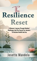 The Resilience Reset: A Woman’s Journey Through Medical Challenges And The Search For Answers To Reclaim Health And Joy 1734877146 Book Cover