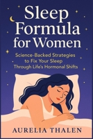 Sleep Formula for Women: Science-Backed Strategies to Fix Your Sleep Through Life’s Hormonal Shifts B0FTC52NR5 Book Cover