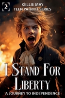 I Stand for Liberty : Teen Patriot Series 1963210085 Book Cover