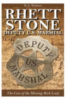 Rhett Stone - Deputy U.S. Marshal: The Case of the Missing Rich Lady (Rhett Stone-Deputy U.S. Marshal Book 1) 1500296082 Book Cover