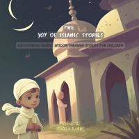 The Joy of Islamic Stories: Discovering Islamic Wisdom Through Stories for Children B0BZFNYZGG Book Cover