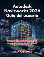 Autodesk Navisworks 2026 Guía del Usuario (Spanish Edition) B0H2L21T13 Book Cover