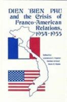 Dien Bien Phu and the Crisis of Franco-American Relations, 1954-1955 (America in the Modern World) 0842023410 Book Cover