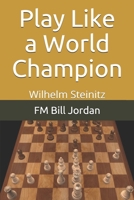 Play Like a World Champion: Wilhelm Steinitz 107581457X Book Cover