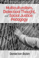 Multiculturalism, Dialectical Thought, and Social Justice Pedagogy: A Study from the Borderlands 1681238098 Book Cover