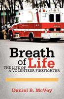 Breath of Life: The Life of a Volunteer Firefighter 1462054218 Book Cover