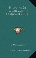 Histoire De La Chevalerie Francaise (1814) 1160108285 Book Cover