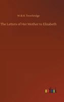 The Letters of Her Mother to Elizabeth 1548341452 Book Cover