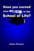 Have You Earned Your Degree in the School of Life? 1435785347 Book Cover