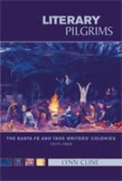 Literary Pilgrims: The Santa Fe and Taos Writers' Colonies, 1917-1950 0826338518 Book Cover
