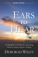 Ears to Hear: A Disciple's Guide to Learning How to Hear God's Voice 1795238313 Book Cover