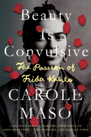 Beauty Is Convulsive: The Passion of Frida Kahlo 1582430896 Book Cover