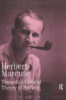 Towards a Critical Theory of Society (Collected Papers of Herbert Marcuse) 0415137810 Book Cover